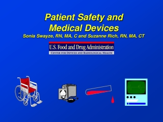 Patient Safety and Medical Devices Sonia Swayze, RN, MA, C and Suzanne Rich, RN, MA, CT