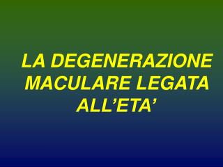 LA DEGENERAZIONE MACULARE LEGATA ALL’ETA’