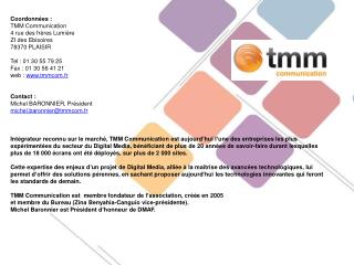 Coordonnées : TMM Communication 4 rue des frères Lumière ZI des Ebisoires 78370 PLAISIR