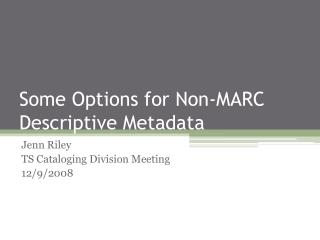 Some Options for Non-MARC Descriptive Metadata