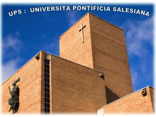 UPS : UNIVERSITÀ PONTIFICIA SALESIANA