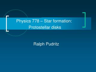 Physics 778 – Star formation: Protostellar disks