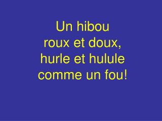 Un hibou roux et doux, hurle et hulule comme un fou!