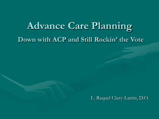 Advance Care Planning Down with ACP and Still Rockin’ the Vote