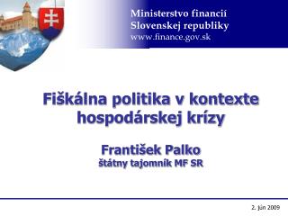 Fiškálna politika v kontexte hospodárskej krízy František Palko štátny tajomník MF SR