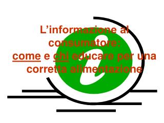 L’informazione al consumatore: come e chi educare per una corretta alimentazione