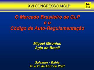 O Mercado Brasileiro de GLP e o Código de Auto-Regulamentação Miguel Mironiuc Agip do Brasil