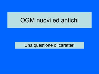 OGM nuovi ed antichi