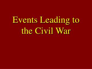 Events Leading to the Civil War