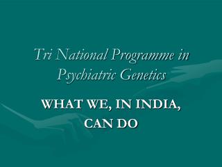 Tri National Programme in Psychiatric Genetics