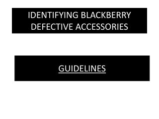 IDENTIFYING BLACKBERRY DEFECTIVE ACCESSORIES