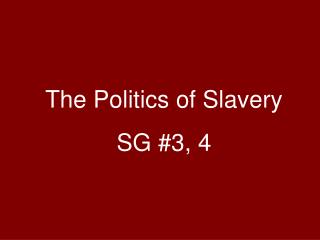 The Politics of Slavery SG #3, 4