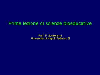 Prima lezione di scienze bioeducative Prof. F. Santoianni Università di Napoli Federico II