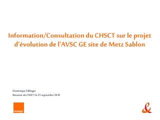 Information/Consultation du CHSCT sur le projet d’évolution de l’AVSC GE site de Metz Sablon