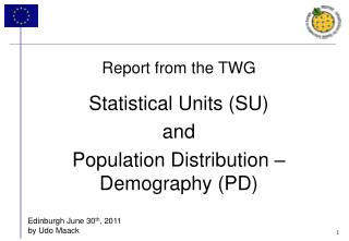 Report from the TWG Statistical Units (SU) and Population Distribution – Demography (PD)