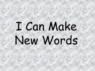 I Can Make New Words