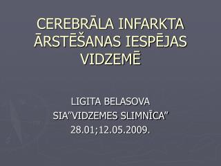 CEREBRĀLA INFARKTA ĀRSTĒŠANAS IESPĒJAS VIDZEMĒ