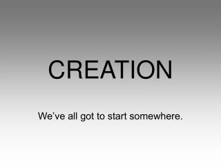 CREATION