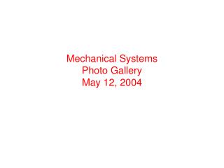 Mechanical Systems Photo Gallery May 12, 2004