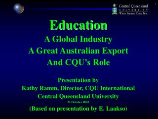 Education A Global Industry A Great Australian Export And CQU’s Role Presentation by