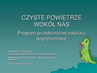 CZYSTE POWIETRZE WOKÓŁ NAS Program przedszkolnej edukacji antytytoniowej