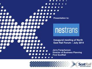 Presentation to: Inaugural meeting of North East Rail Forum – July 2014