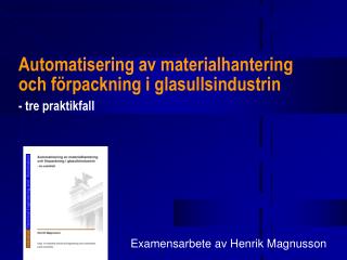 Automatisering av materialhantering och förpackning i glasullsindustrin - tre praktikfall