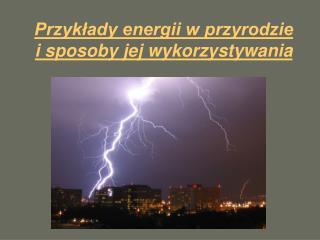 Przykłady energii w przyrodzie i sposoby jej wykorzystywania