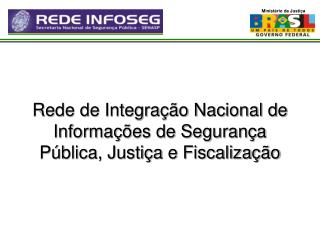 Rede de Integração Nacional de Informações de Segurança Pública, Justiça e Fiscalização