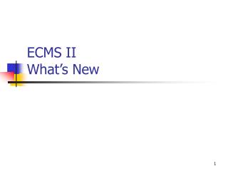 ECMS II What’s New