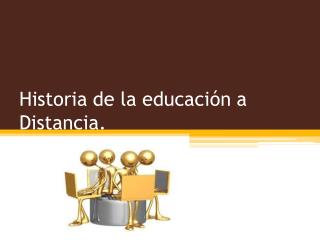 Historia de la educación a Distancia.