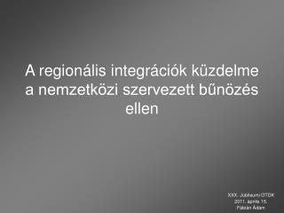 A regionális integrációk küzdelme a nemzetközi szervezett bűnözés ellen