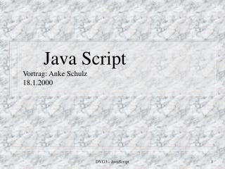 Java Script Vortrag: Anke Schulz 18.1.2000