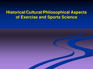 Historical/Cultural/Philosophical Aspects of Exercise and Sports Science
