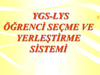 YGS-LYS ÖĞRENCİ SEÇME VE YERLEŞTİRME SİSTEMİ
