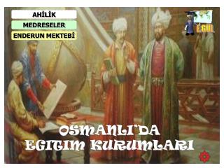 OSMANLI’DA EGITIM KURUMLARI