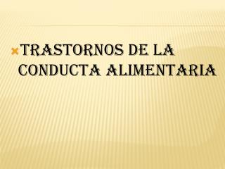 TRASTORNOS DE LA CONDUCTA ALIMENTARIA