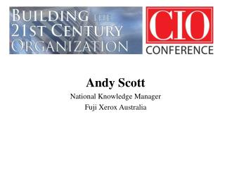 Andy Scott National Knowledge Manager Fuji Xerox Australia