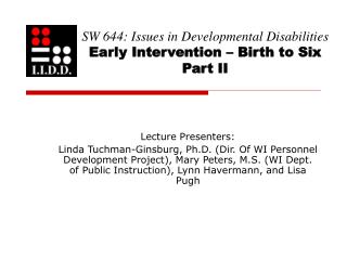 SW 644: Issues in Developmental Disabilities Early Intervention – Birth to Six Part II