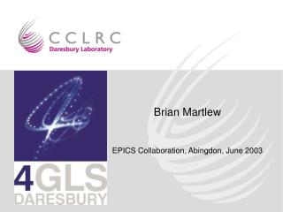 Brian Martlew EPICS Collaboration, Abingdon, June 2003