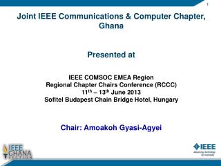 Joint IEEE Communications &amp; Computer Chapter, Ghana Presented at IEEE COMSOC EMEA Region