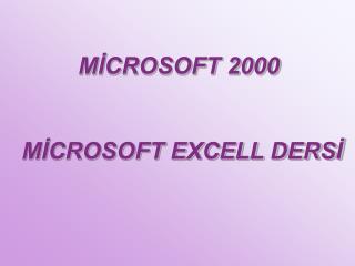 MİCROSOFT 2000 MİCROSOFT EXCELL DERSİ