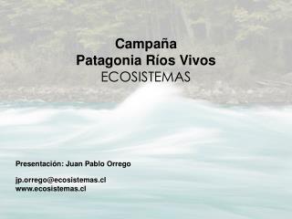 Campaña Patagonia Ríos Vivos ECOSISTEMAS