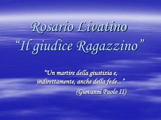 Rosario Livatino “Il giudice Ragazzino”