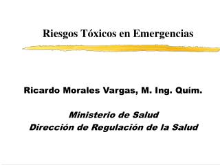 Ricardo Morales Vargas, M. Ing. Quím. Ministerio de Salud Dirección de Regulación de la Salud