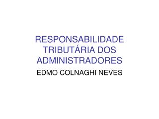 RESPONSABILIDADE TRIBUTÁRIA DOS ADMINISTRADORES