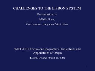 CHALLENGES TO THE LISBON SYSTEM Presentation by Mihály Ficsor,