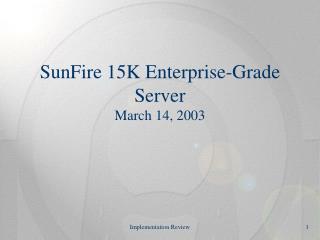 SunFire 15K Enterprise-Grade Server March 14, 2003