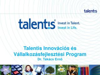 Talentis Innovációs és Vállalkozásfejlesztési Program Dr. Takács Ernő