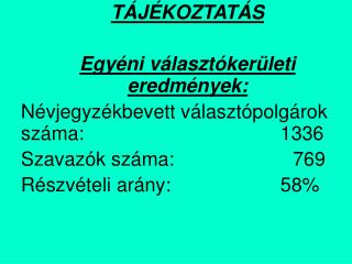 TÁJÉKOZTATÁS Egyéni választókerületi eredmények: